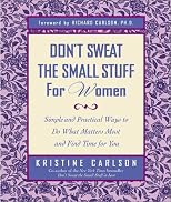 Don't Sweat the Small Stuff for Women : Simple and Practical Ways to Do What Matters Most and Find Time for You