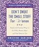 Don't Sweat the Small Stuff for Women : Simple and Practical Ways to Do What Matters Most and Find Time for You