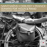 Saint-Saëns, Debussy, Franck: Sonatas for Violin & Piano