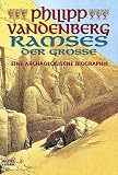 Ramses der Grosse: Eine arch�ologische Biografie - Philipp Vandenberg
