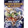 How to Draw Wizards, Warriors, Orcs and Elves: Draw Your Own Fantasy Characters
