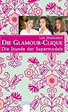 Die Glamour-Clique 03 - Die Stunde der Supermodels - Lisi Harrison