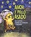 Amor Y Pollo Asado / Love and Roast Chicken: Un Cuente De Estafadores De Enredos Y Enganos/A Trickster Tale From The Andes Mountains (Spanish Edition)
