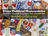 Texas Political Memorabilia: Buttons, Bumper Stickers, and Broadsides (Clifton and Shirley Caldwell Texas Heritage Series)