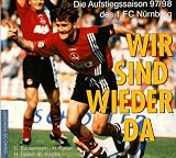 Produkt-Bild: Wir sind wieder da. Die Aufstiegssaison 97/98 des 1. FC N&uuml;rnberg