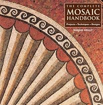 The Complete Mosaic Handbook: Projects, Techniques, Designs