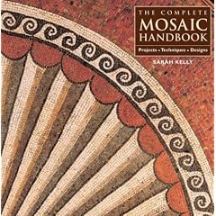 The Complete Mosaic Handbook: Projects, Techniques, Designs