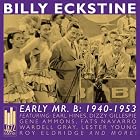 Early Mr. B: 1940-1953 by Billy Eckstine