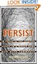 Persist: In Praise of the Creative Spirit in a World Gone Mad with Commerce