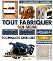 Tout fabriquer soi-même : 100 projets exclusifs