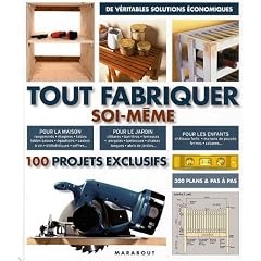 Tout fabriquer soi-m�me : 100 projets exclusifs
