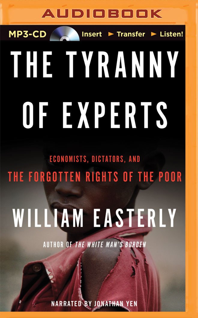 The Tyranny of Experts: Economists, Dictators, and the Forgotten ...
