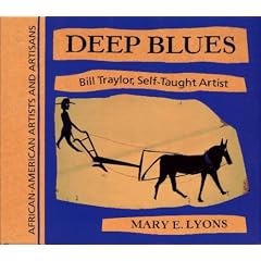 Deep Blues: Bill Traylor, Self-Taught Artist (African-American Artists and Artisans)