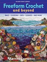 Freeform Crochet and Beyond: Bags, Cushions, Hats, Scarves and More (Milner Craft Series)