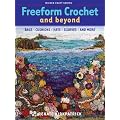 Freeform Crochet and Beyond: Bags, Cushions, Hats, Scarves, and More