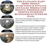 The Fantastic Earn More Money, Accounting & Finance and Sales Models for Digital Photography Service Internet Businesses 3 CD Power Pack
