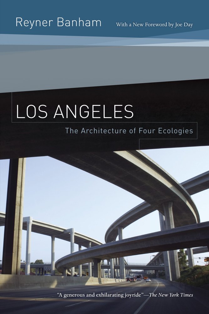 Los Angeles: The Architecture of Four Ecologies: Reyner Banham ...