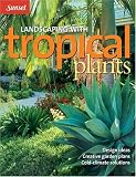 Landscaping With Tropical Plants (Sunset Series)