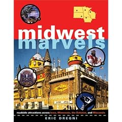 Midwest Marvels: Roadside Attractions across Iowa, Minnesota, the Dakotas, and Wisconsin