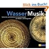 Wasser - Musik: Geheimnis und Sch�nheit im Zusammenspiel von Wasser- und Klangwellen