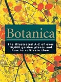 Botanica: The Illustrated A-Z of Over 10,000 Garden Plants and How to Cultivate Them