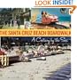 The Santa Cruz Beach Boardwalk: A Century by the Sea