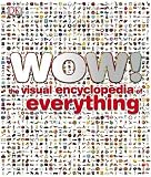 Wow!: The Visual Encyclopedia of Everything (Dk Reference)
