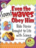 Even the Sound Waves Obey Him: Bible Stories Brought to Life with Science (CPH Teaching Resource) (CPH Teaching Resource (Paperback))