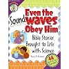 Even the Sound Waves Obey Him: Bible Stories Brought to Life with Science (CPH Teaching Resource)