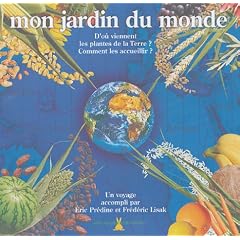 Mon jardin du monde : D'o� viennent les plantes de la Terre ? Comment les accueillir ?