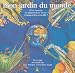 Mon jardin du monde : D'ou viennent les plantes de la Terre ? Comment les accueillir ?