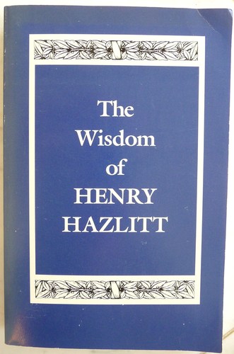 The Wisdom of Henry Hazlitt