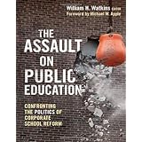 the assault on public education confronting the politics of corporate school reform 0 teaching for social