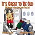 It's Great to be Old: Reasons to Stop Lying About Your Age