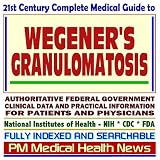 21stCenturyCompleteMedicalGuidetoWegener¿sGranulomatosis:AuthoritativeGovernmentDocuments,ClinicalReferences,andPracticalInformationforPatientsandPhysicians
