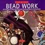 Bead Work: Get Started in a New Craft With Easy-To-Follow Projects for Beginners (Start-a-Craft Series)