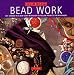 Bead Work: Get Started in a New Craft With Easy-To-Follow Projects for Beginners (Start-a-Craft Seri