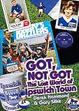 Got, not got : the lost world of Ipswich Town