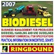 2007 Biodiesel - Practical Information on Incentives, Grants, Production, Handling and Use, Specifications (Ringbound)