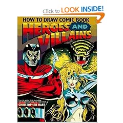 How to Draw Comic Book Heroes and Villains (Christopher Hart Titles)