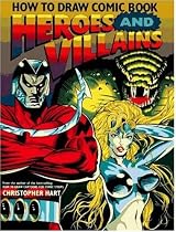 How to Draw Comic Book Heroes and Villains (Christopher Hart Titles)