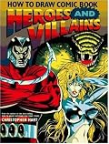 How to Draw Comic Book Heroes and Villains (Christopher Hart Titles)