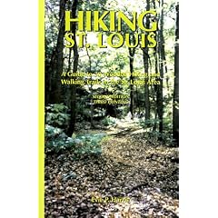 Hiking St. Louis: A Guide to 30 Wooded Hiking and Walking Trails in the St. Louis Area