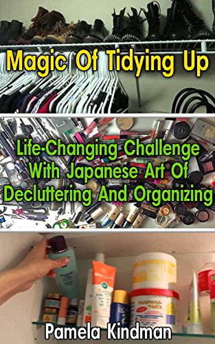 Magic Of Tidying Up: Life-Changing Challenge With Japanese Art Of Decluttering And Organizing