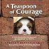 Teaspoon of Courage: A Little Book of Encouragement for Whenever You Need It