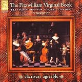 The Fitzwilliam Virginal Book (Transcriptions for a mixed consort) /Charivari Agréable