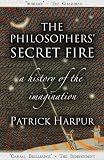The Philosophers Secret Fire: A History of the Imagination