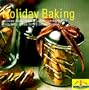 Baking for the Holidays: Savory Starters, Festive Breads, Spectacular Desserts, Perfect Pies and Tarts, Cookies, Bars and Sweets