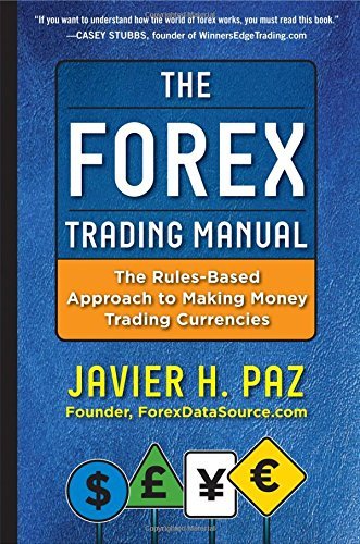 The Forex Trading Manual: The Rules-Based Approach to Making Money Trading Currencies by Paz (1-Oct-2012) Hardcover