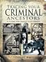 TRACING YOUR CRIMINAL ANCESTORS (Tracing Your... (Pen & Sword))